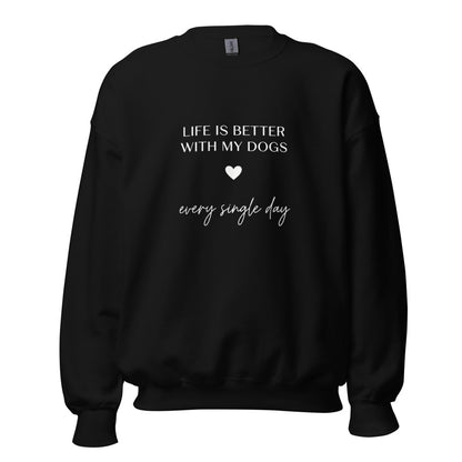 Life IS Better With MY Dogs - Crewneck Black